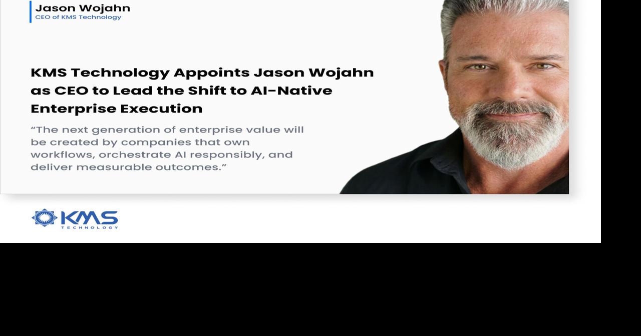 KMS Technology Appoints Jason Wojahn as CEO to Lead the Shift to AI-Native Enterprise Execution
