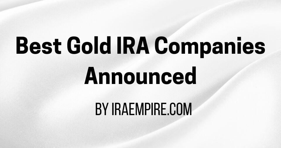 Best Gold IRA Companies 2026 Rated and Rankings Announced