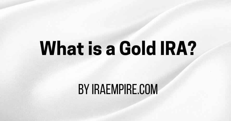 What is a Gold IRA & How Does a Gold IRA Work (Gold IRA Investment Guide Released)