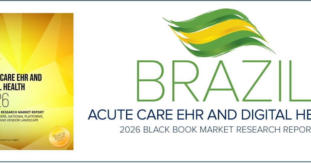 Black Book Research Releases "Brazil Acute Care EHR and Digital Health 2026" Report Highlighting RNDS Interoperability, AI Governance Readiness, and Cyber-Resilient Hospital Modernization