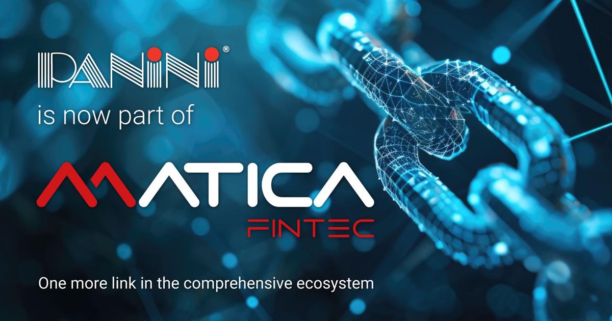 Matica Fintec Strengthens Global Banking and Payment Ecosystem With Acquisition of Panini