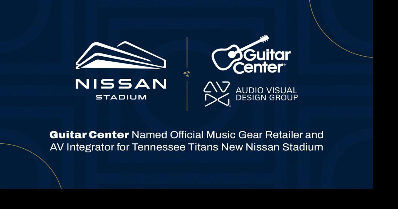 Guitar Center Named Official Music Gear Retailer and AV Integrator for Tennessee Titans’ New Nissan Stadium