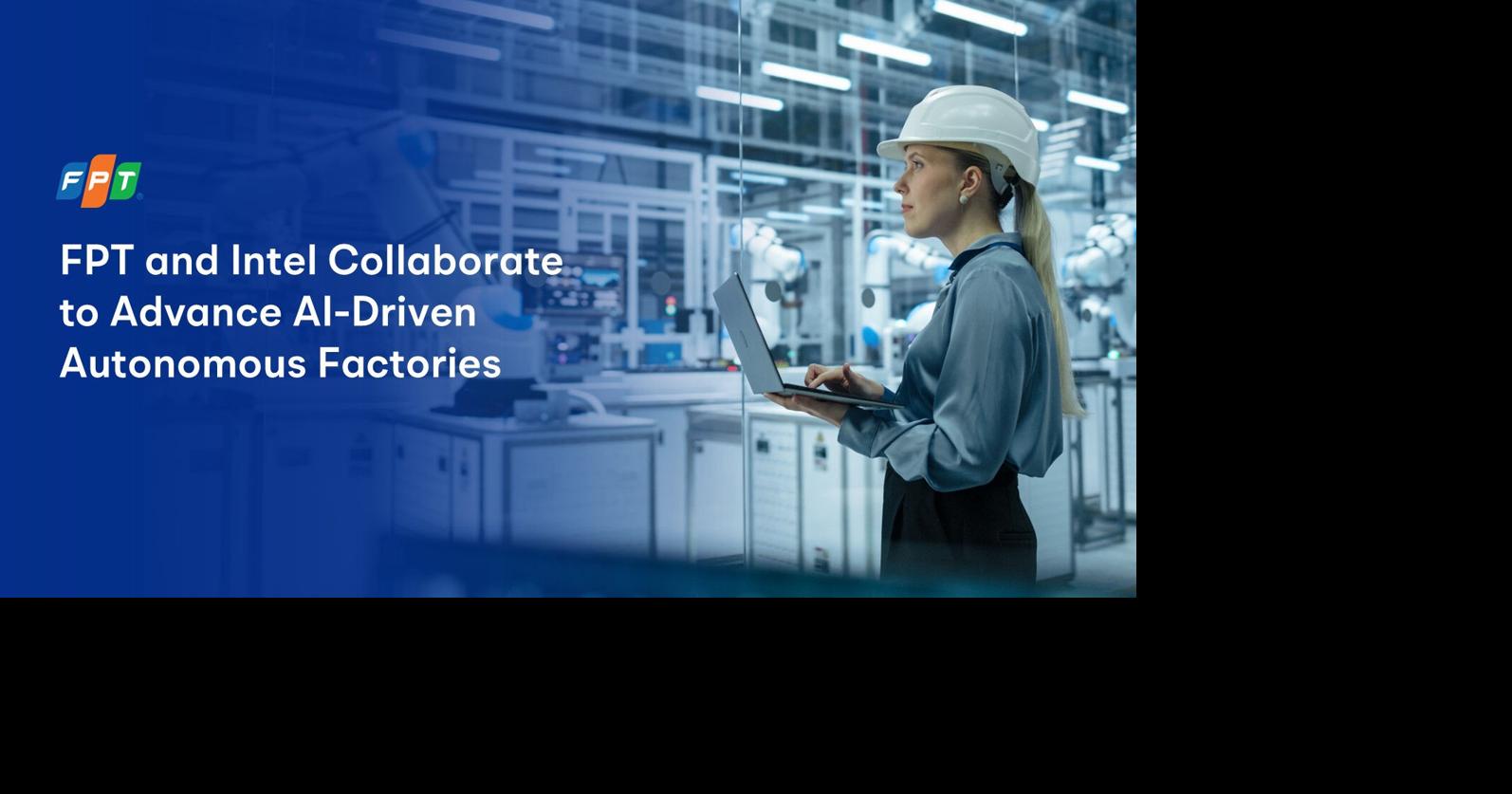 Intel and FPT Collaborate to Advance AI-Driven Autonomous Factories with Digital Manufacturing Platforms