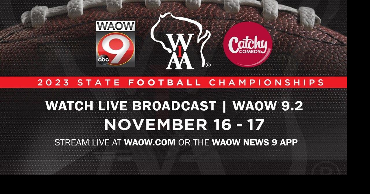 Watch the WIAA State Football Championships on WAOW website, news app