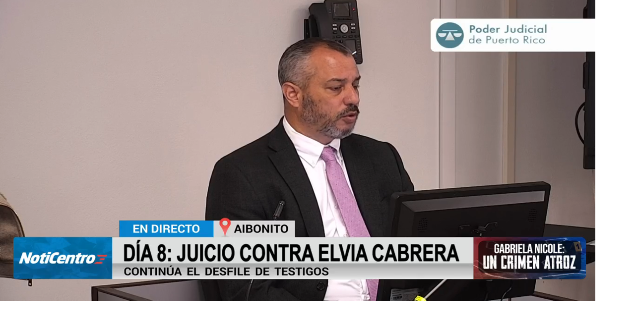 Juicio Elvia Cabrera: Contrainterrogatorio a agente que ejecutó allanamiento en Aibonito