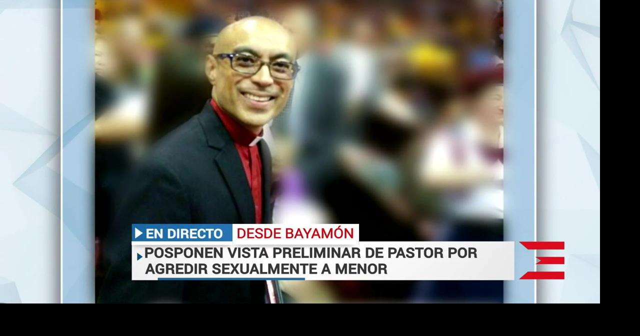 Posponen vista contra pastor acusado de abusar sexualmente de un menor ...