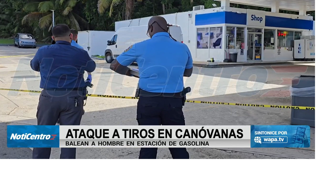 Hombre es atacado a tiros en gasolinera en Canóvanas