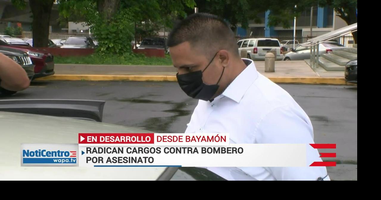 Radican cargos contra bombero sospechoso de asesinar a un hombre ...