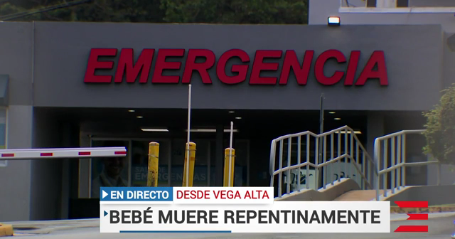 Investigan muerte de bebé en Vega Alta: ¿Complicaciones de salud la causa?