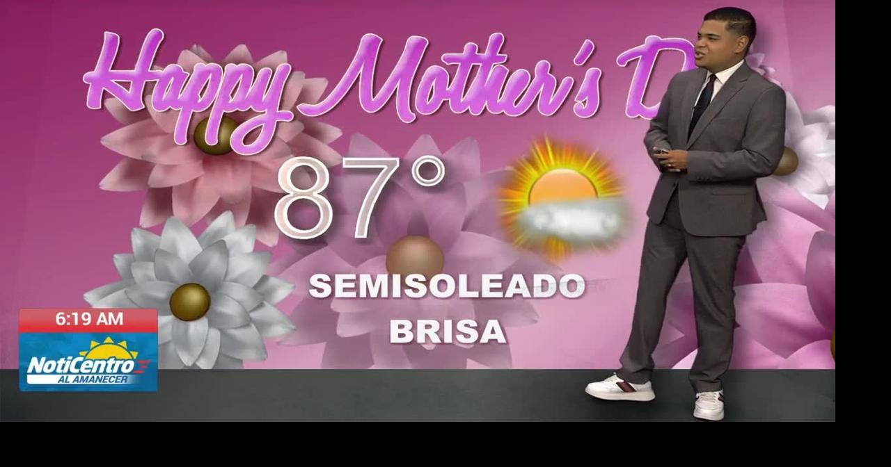 Tu Tiempo: riesgo limitado de calor, anticipan un Día de Madres semisoleado