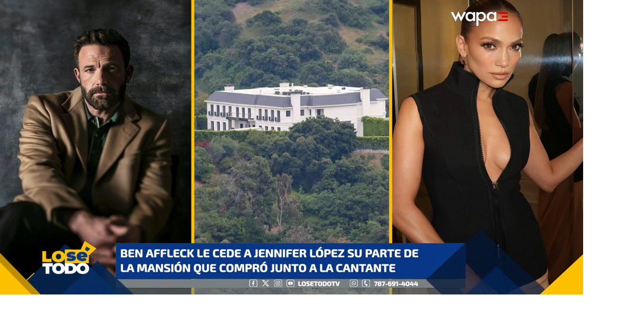 Ben Affleck cede su parte de la mansión a Jennifer López tras su separación