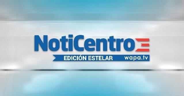 EN VIVO: NotiCentro Edición Estelar | Locales | wapa.tv