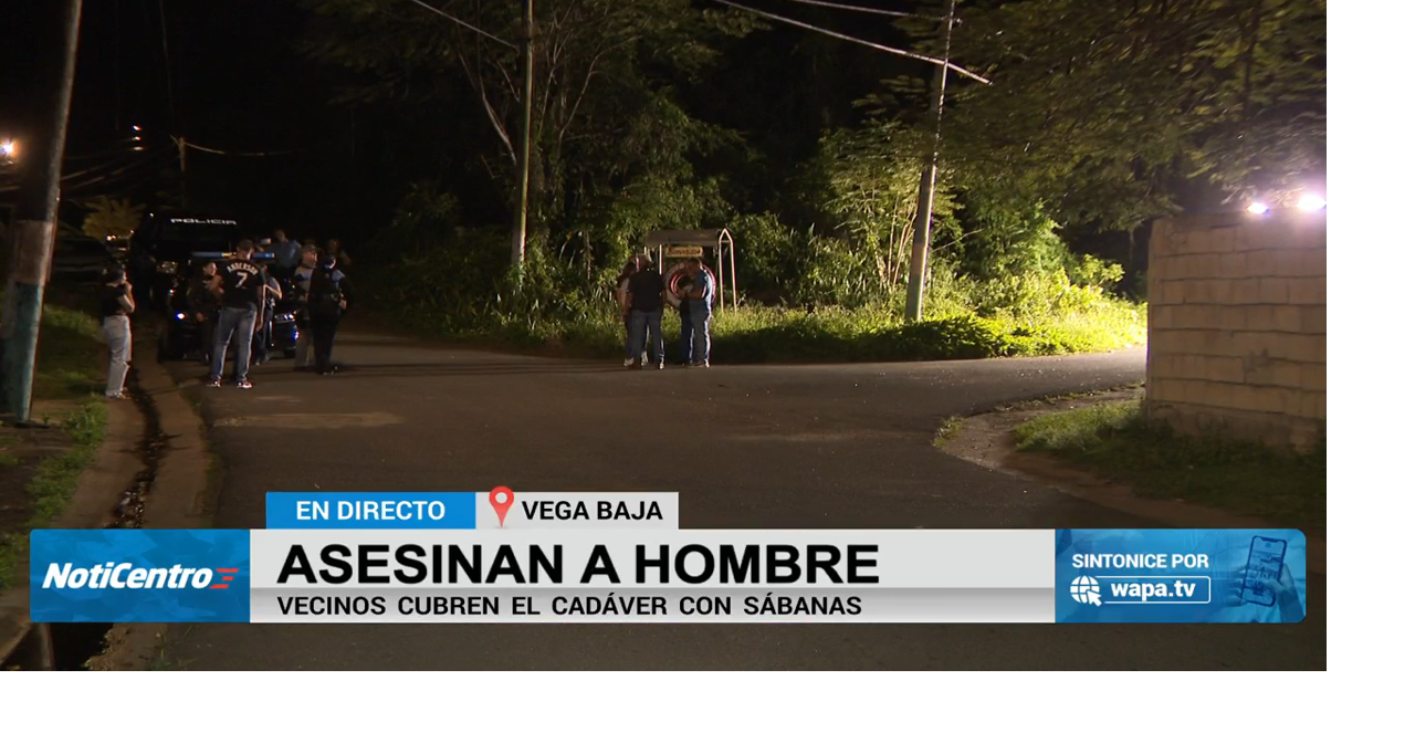 Investigan hallazgo de cuerpo baleado en Vega Baja; los residentes lo cubrieron con una sábana