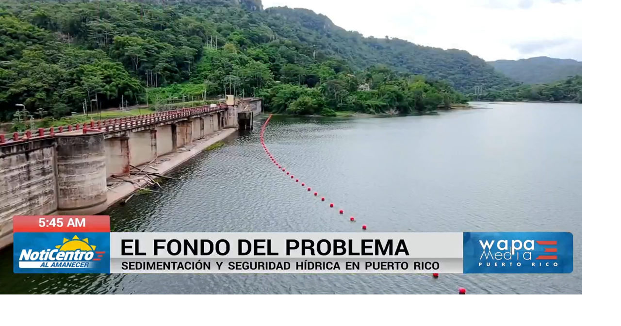 Sedimentación en embalses de Puerto Rico amenaza la seguridad hídrica de la isla