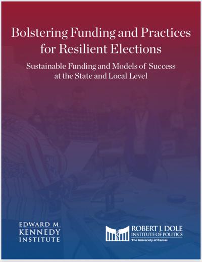 Landmark Report from Dole and Kennedy Institutes Identifies Need for Greater Funding of Election Administrators