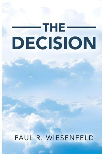 The Decision by Paul R. Wiesenfeld Delivers a Powerful Story of Redemption, Loyalty, and the Life-Changing Consequences of Choice