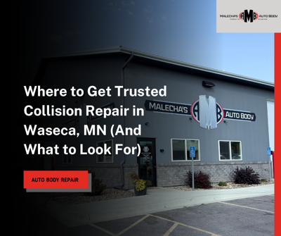 Malecha's Auto Body Shares How to Choose Trusted Collision Repair in Waseca, MN