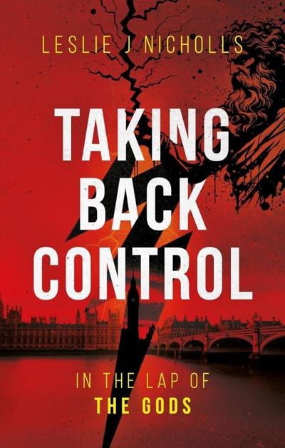 New Political Thriller Taking Back Control: Lap Of The Gods Explores Britain’s Growing Crisis of Authority