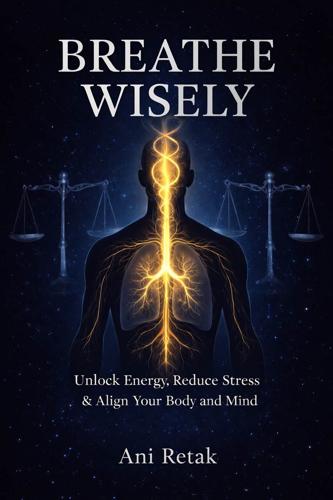 Author Ani Retak Unveils 'Breathe Wisely': A Self-Help Guide on Breath and Nervous System Awareness
