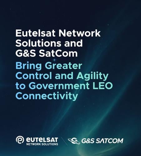Eutelsat Network Solutions and G&S SatCom Bring Greater Control and Agility to Government LEO Connectivity