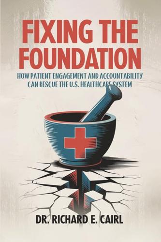 Dr. Richard E. Cairl Calls for a New Approach to Healthcare Through Patient Engagement
