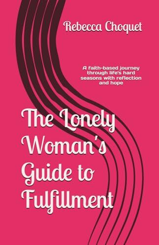 The Lonely Woman's Guide to Fulfillment Offers Hope, Healing, and Faith Through Life’s Hardest Seasons