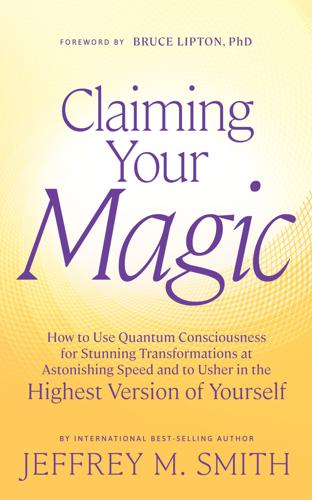 Bestselling Author Jeffrey M. Smith Unveils 'Quantum' System of Personal Development in New Book 'Claiming Your Magic'