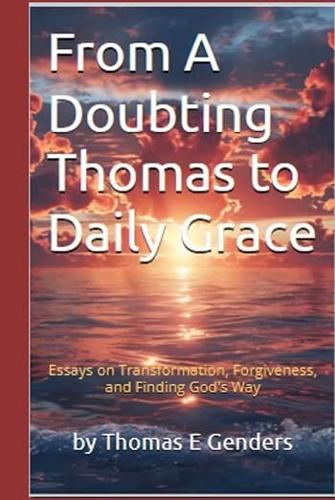 Thomas Genders Explores Faith, Forgiveness, and Spiritual Renewal in His Book From a Doubting Thomas to Daily Grace
