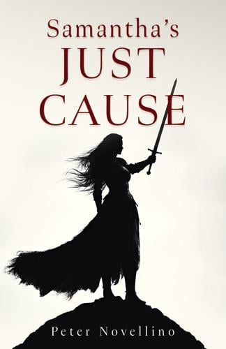 Liberty Hill Publishing announces a fiction of righting corrupt justice, Samantha’s Just Cause from author Peter Novellino.