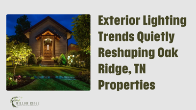 Exterior Lighting Trends Quietly Reshaping Oak Ridge, TN Properties