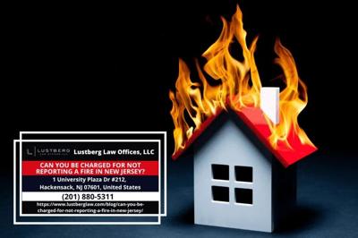 Hackensack Criminal Defense Attorney Adam M. Lustberg Explains When Failure to Report a Fire Can Lead to Criminal Charges