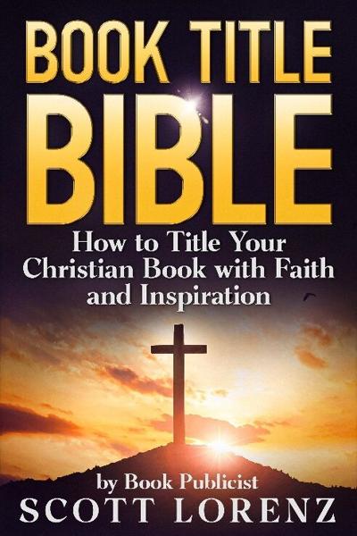 New Book Gives Christian Authors the Ultimate Guide to Naming Their Books for Impact and Inspiration