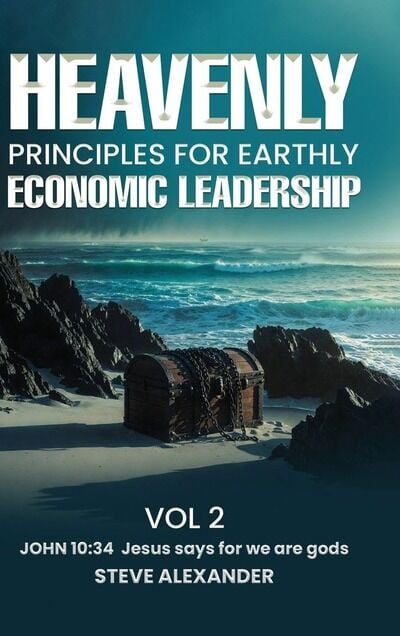 Steve Alexander Shares a Lifelong Vision for Faith Leadership and Economic Change in Heavenly Principles for Earthly Economic Leadership