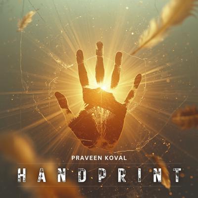 Praveen Koval Blends Storytelling and Cinematic Emotion in “Handprint”