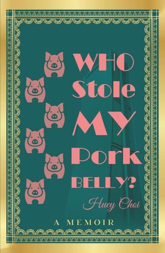 FROM DYNASTY TO DEVASTATION TO DEBUT HUEY CHOI’S MEMOIR WHO STOLE MY PORK BELLY UNVEILS A LIFE FORGED IN GRIT, GRACE, AND THE ASHES OF A KOREAN EMPIRE