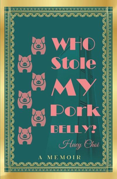 FROM DYNASTY TO DEVASTATION TO DEBUT HUEY CHOI’S MEMOIR WHO STOLE MY PORK BELLY UNVEILS A LIFE FORGED IN GRIT, GRACE, AND THE ASHES OF A KOREAN EMPIRE