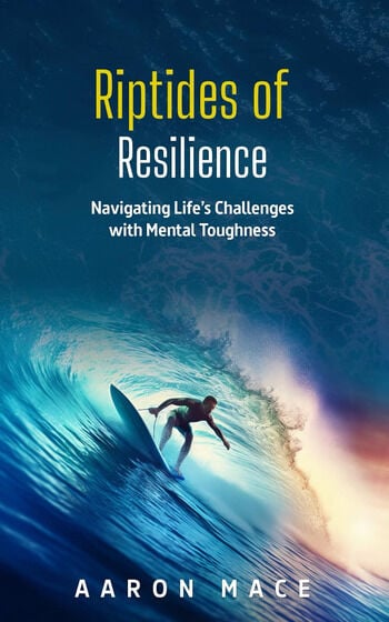Aaron Mace Shares a Powerful Guide to Resilience Faith and Overcoming Lifes Challenges in New Book Riptides of Resilience