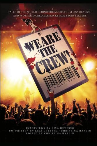 WE ARE THE CREW! Reveals the Untold Stories Behind Rock-and-Roll’s Greatest Shows