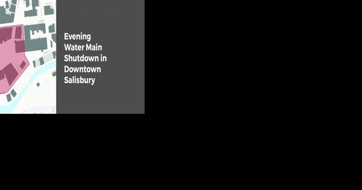 Salisbury Plans for Downtown Water Main Shutdown - Vimarsana News
