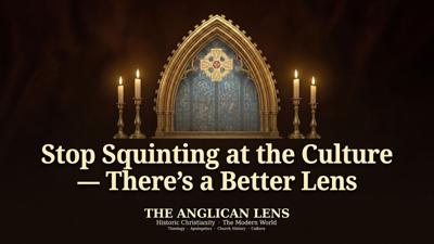 New YouTube Channel 'The Anglican Lens' Points 1,500 Years of Christian Thought at Today's Most Contested Questions