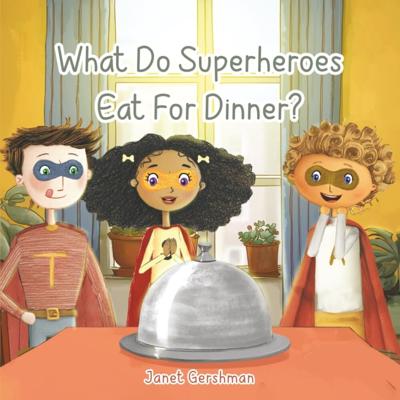 Janet Gershman Launches What Do Superheroes Eat for Dinner?, A Global Adventure That Inspires Kindness and Cultural Curiosity in Young Readers