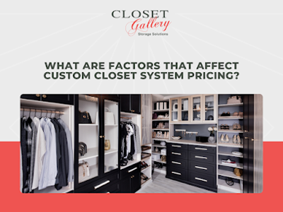 Learn What Determines Custom Closet Systems Costs Before Planning A Home Upgrade