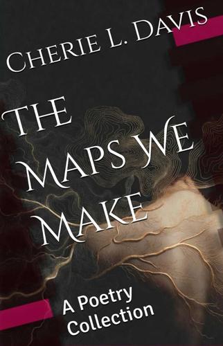 Author Cherie L. Davis Crafts Poetry Inspired by Life, Memory and Resilience in 'The Maps We Make'
