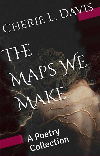 Author Cherie L. Davis Crafts Poetry Inspired by Life, Memory and Resilience in 'The Maps We Make'