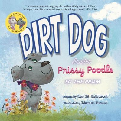 New Children’s Book “Dirt Dog Invites Prissy Poodle to the Prom” Inspires Young Readers with Kindness, Confidence, and Character