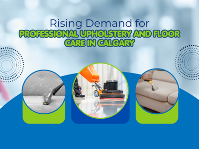 Rising Demand for Professional Upholstery and Floor Care in Calgary