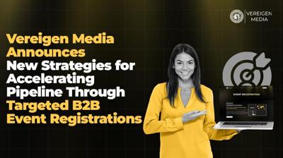 Vereigen Media Announces New Strategies for Accelerating Pipeline Through Targeted B2B Event Registrations