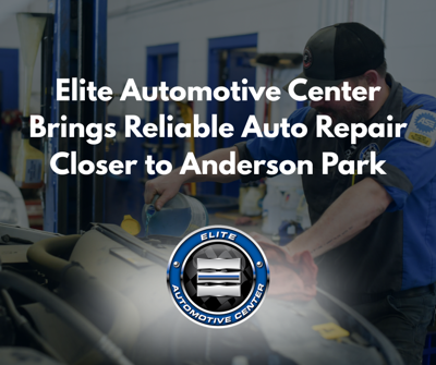 Elite Automotive Center Brings Reliable Auto Repair Closer to Anderson Park