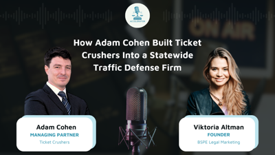 Law Firm Accelerator Podcast with Viktoria Altman Interviews Adam Cohen of Ticket Crushers, a DUI Defense Attorney in California