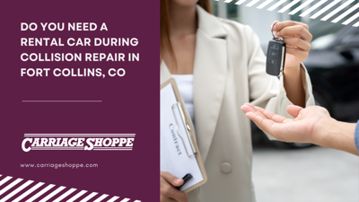 Carriage Shoppe Explains When You Need a Rental Car During Collision Repair
